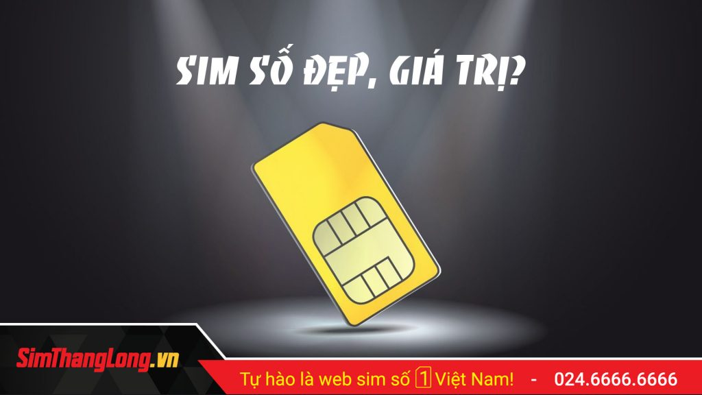 Định giá sim số đẹp Sim số đẹp và Sim số đẹp giá trị cao là 2 định nghĩa khác nhau?